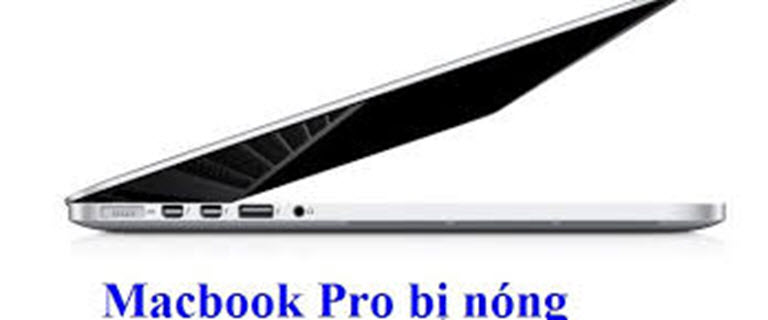 Macbook Pro bị nóng: Nguyên nhân và cách khắc phục