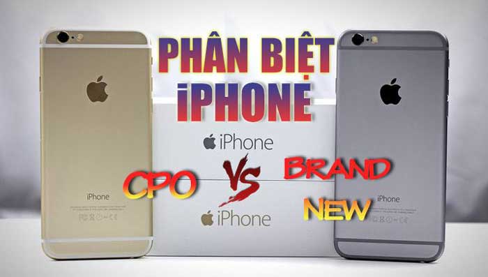 Hướng dẫn cách phân biệt iPhone CPO và iPhone Brand New